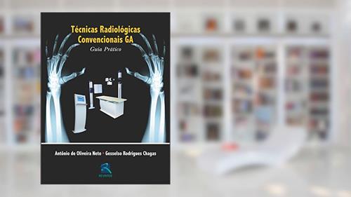 Capa de Técnicas Radiológicas Convencionais GA: Guia Prático, do autor Antônio de Oliveira Neto; Gesselso Rodrigues Chagas