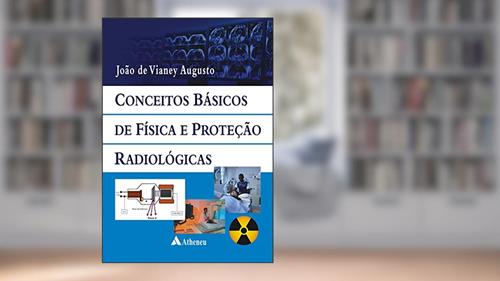 Capa de Conceitos Básicos de Física e Proteção Radiológicas (eBook), do autor João Vianey Augusto