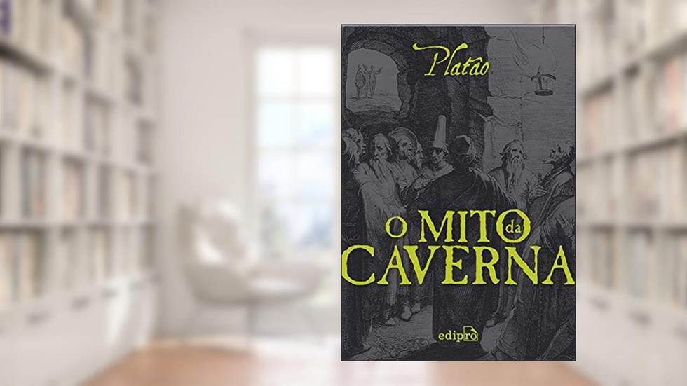 O Mito da Caverna, do autor Platão