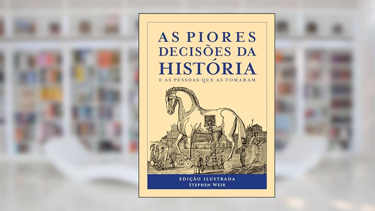 As piores decisões da história, do autor Stephen Weir