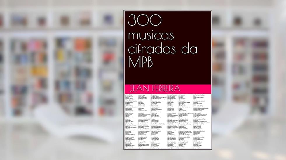 300 musicas cifradas da MPB, do autor Jean Ferreira