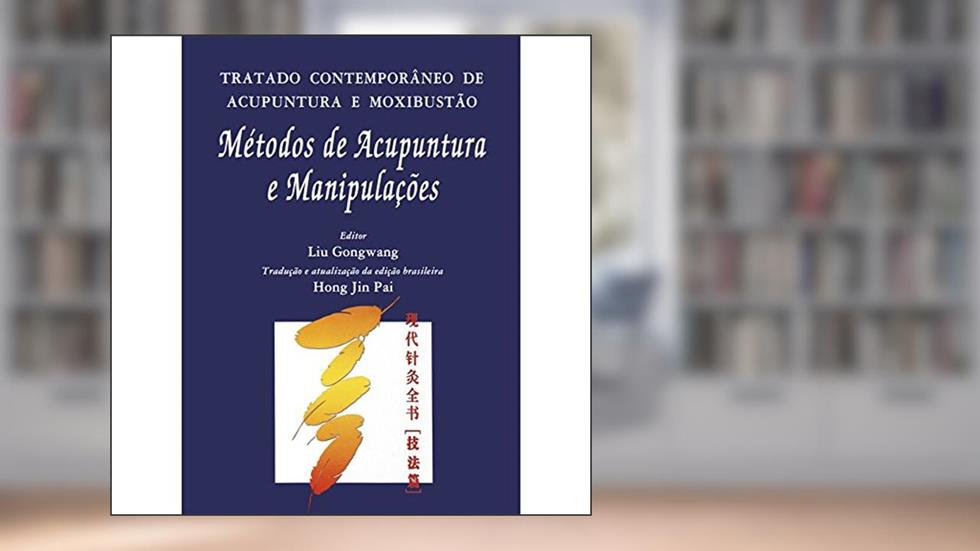 Tratado Contemporâneo De Acupuntura E Moxibustão Metodos De Acupuntura E Manipulações, do autor Gongwang, Liu, Pai, Hong Jin