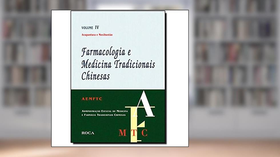 Farmacologia E Medicina Tradicionais Chinesas. Acupuntura E Moxibustao - Volume 4, do autor Vários Autores
