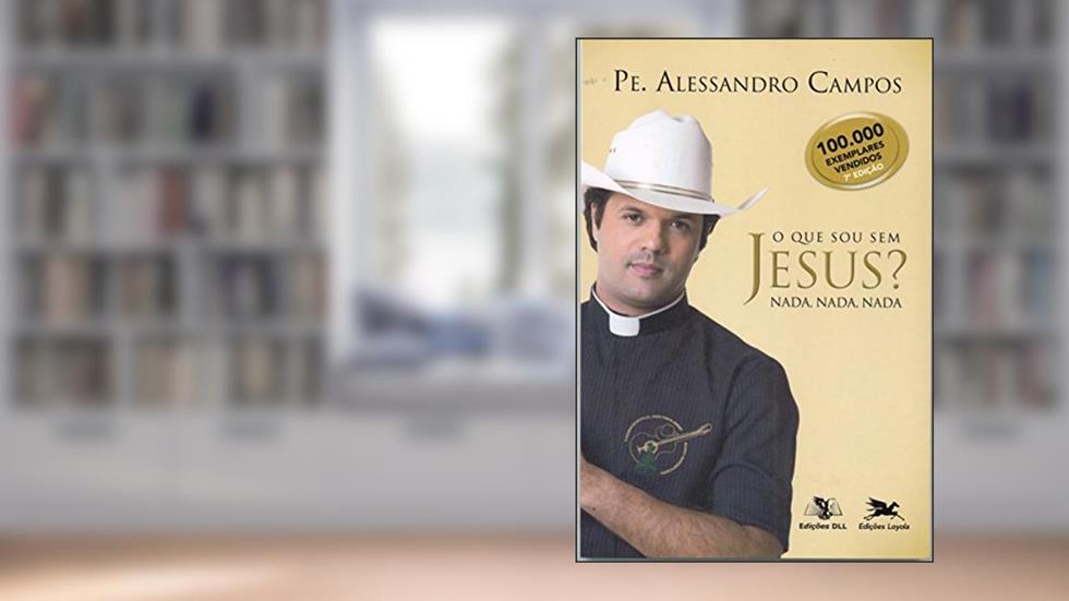 O que sou sem Jesus? Nada, nada, nada, do autor Padre Alessandro Campos