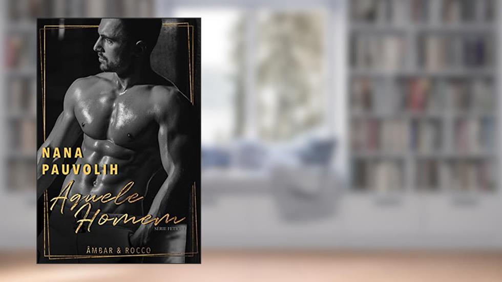 Aquele Homem, do autor Nana Pauvolih