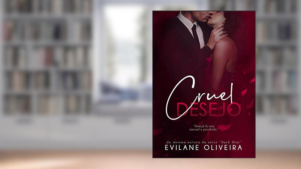 Cruel Desejo (LIVRO ÚNICO), do autor Evilane Oliveira