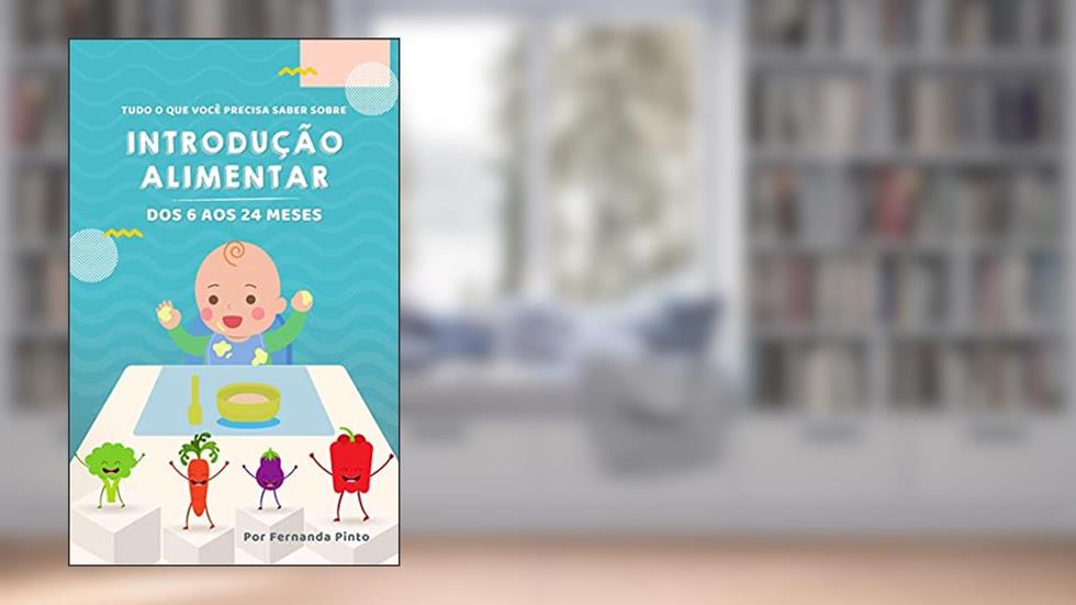 Tudo o que você precisa saber sobre Introdução Alimentar: Dos 6 aos 24 meses, do autor Fernanda Pinto