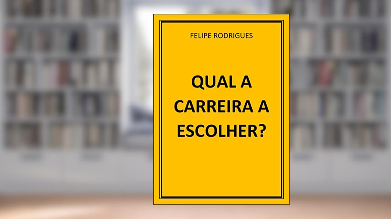 QUAL A CARREIRA A ESCOLHER?, do autor FELIPE RODRIGUES