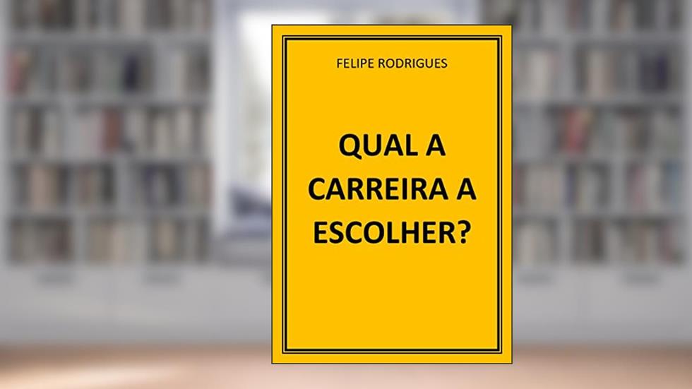 QUAL A CARREIRA A ESCOLHER?, do autor FELIPE RODRIGUES