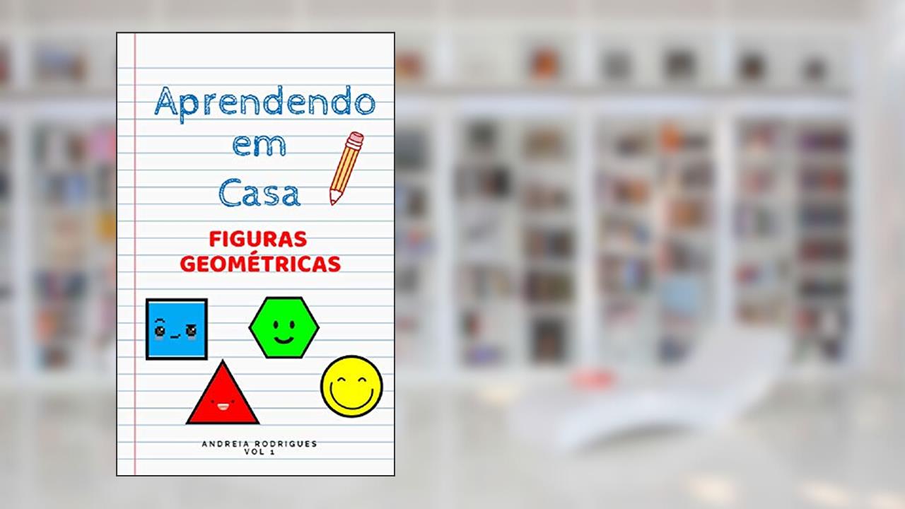 Aprendendo em Casa: Figuras Geométricas, do autor Andreia Rodrigues