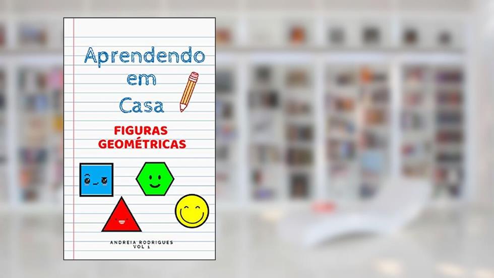 Aprendendo em Casa: Figuras Geométricas, do autor Andreia Rodrigues