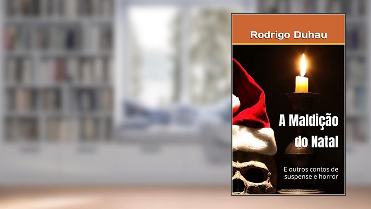 A Maldição do Natal : E outros contos de suspense e horror, do autor Rodrigo Duhau