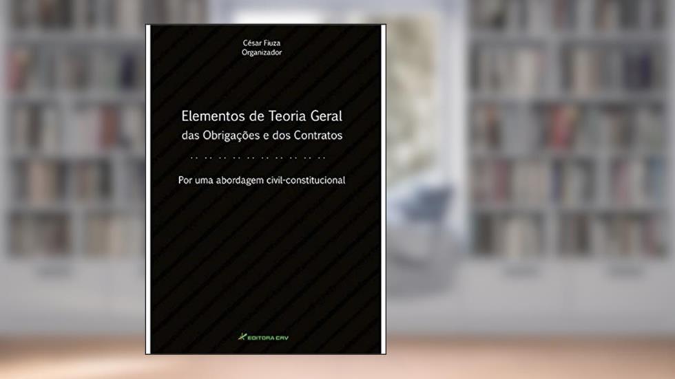 Elementos de teoria geral das obrigações e dos contratos por uma abordagem civil constitucional, do autor César Fiuza