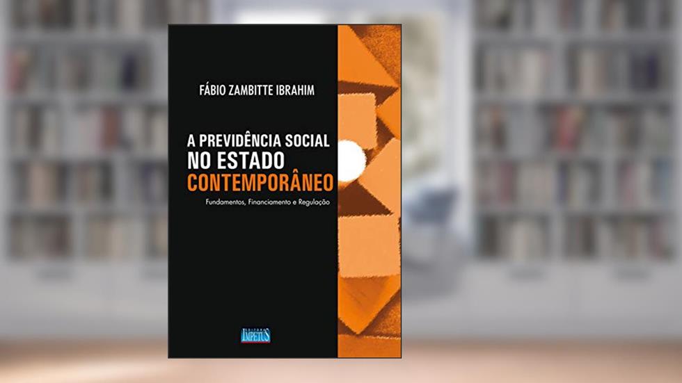 A Previdência Social no Estado Contemporâneo, do autor Fábio Zambitte Ibrahim