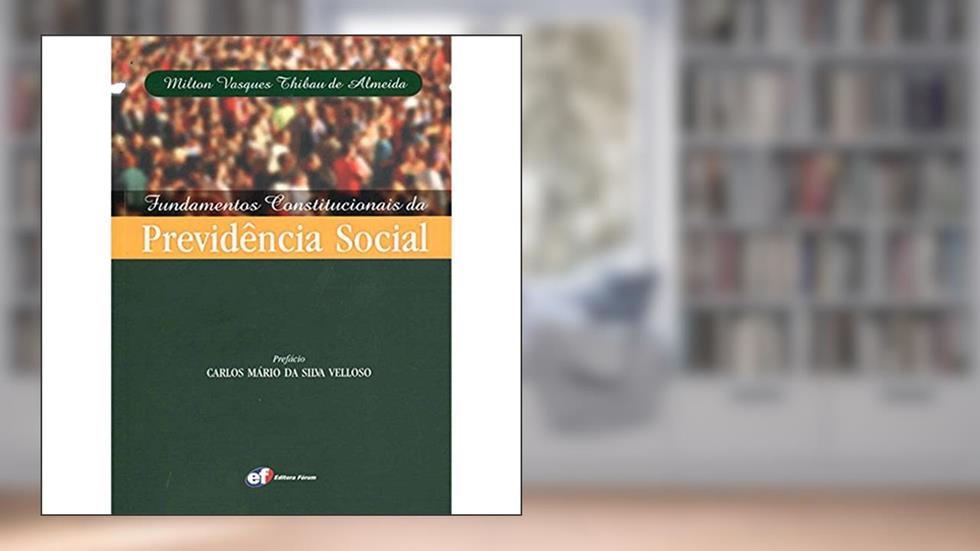 Fundamentos constitucionais da previdência social, do autor Milton Vasques Thibau De Almeida