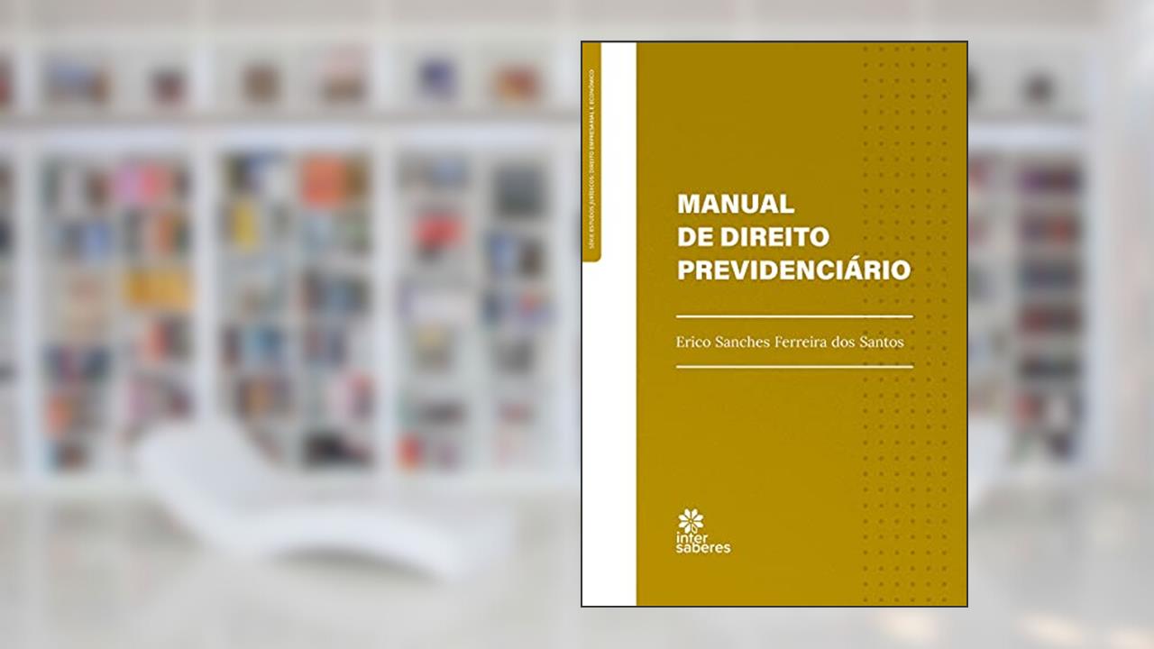 Manual de direito previdenciário, do autor Erico Sanches Ferreira dos Santos