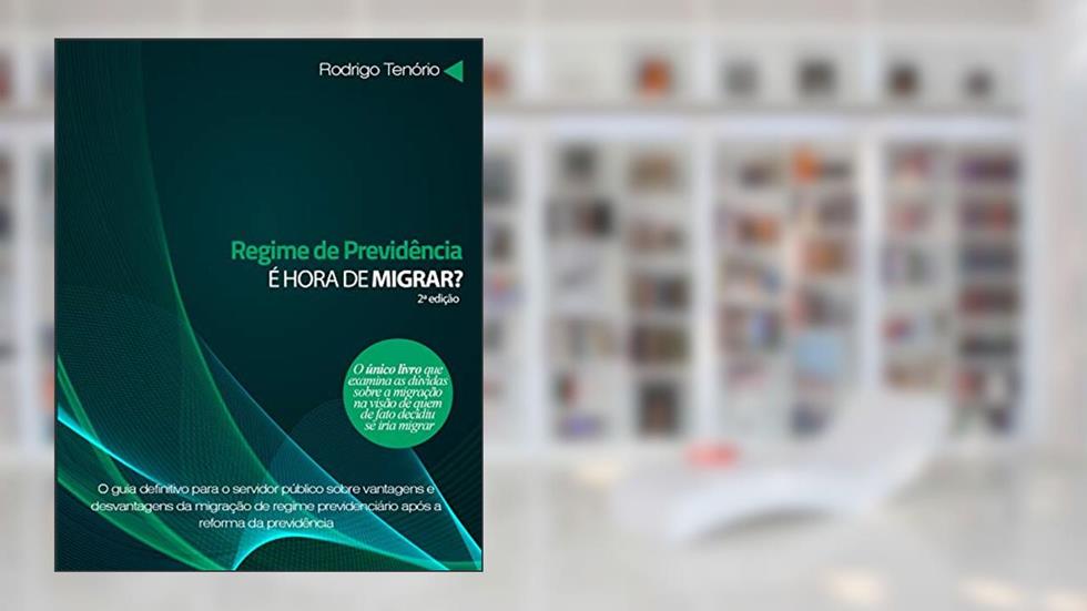 Regime de previdência: é hora de migrar? Segunda edição.: Atualizado com a Reforma da Previdência (EC 103), do autor Rodrigo Tenório