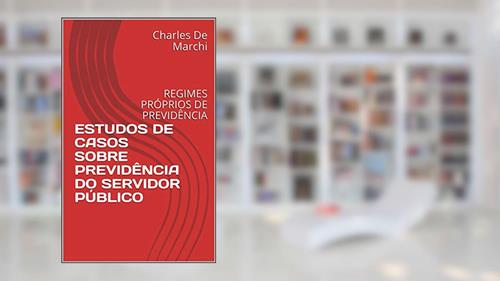 Capa de ESTUDOS DE CASOS SOBRE PREVIDÊNCIA DO SERVIDOR PÚBLICO: REGIMES PRÓPRIOS DE PREVIDÊNCIA (PREVIDÊNCIA DO SETOR PÚBLICO), do autor Charles De Marchi