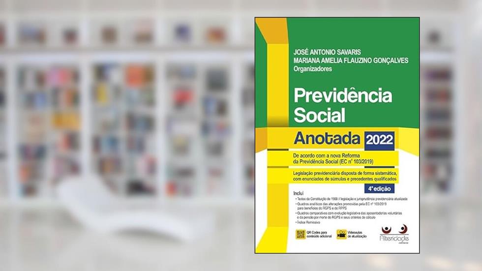 Previdência Social Anotada - 4ª Edição (2022), do autor José Antonio Savaris e Mariana A. Flauzino Gonçalves