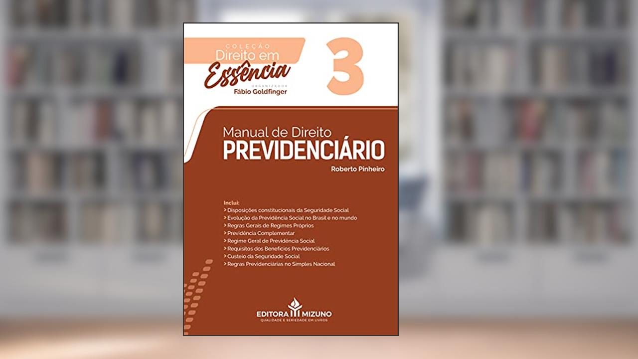 Manual De Direito Previdenciário - Edição 3 - Coleção Direito Em Essência, do autor Roberto Pinheiro