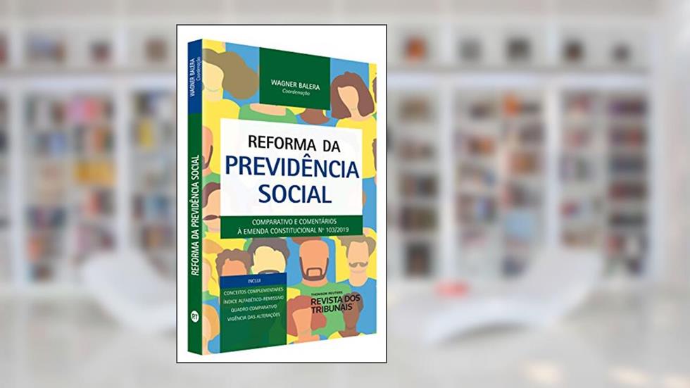 Reforma Da Previdência Social - Comparativo E Comentários A Emenda Constitucional 103/2019, do autor Wagner Balera