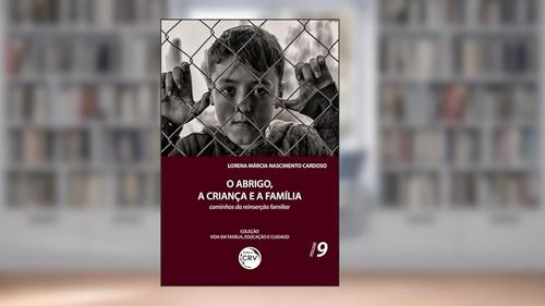 Capa de O abrigo, a criança e a família:: caminhos da reinserção familiar coleção vida em família, educação e cuidado volume 9, do autor Lorena Márcia Nascimento Cardoso