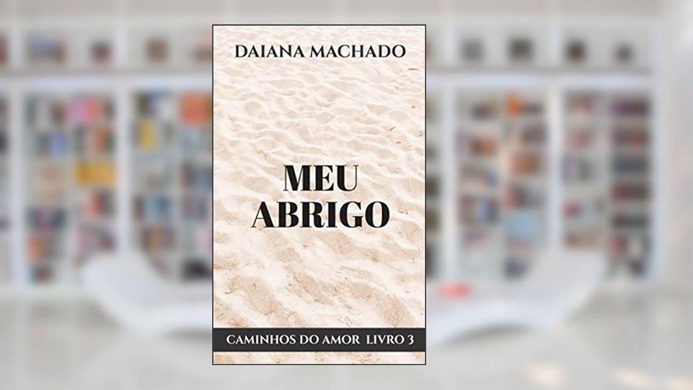 Meu Abrigo (Caminhos do Amor), do autor Daiana Machado