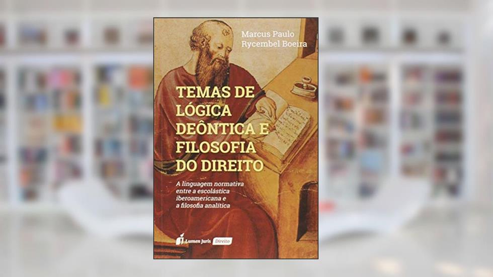 Temas De Lógica Deôntica E Filosofia Do Direito - 2020, do autor Marcus Paulo Rycembel Boeira
