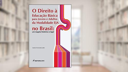 Capa de O direito à educação básica para jovens e adultos da modalidade eja no Brasil: um resgate histórico e legal, do autor Sandra Fernandes Leite