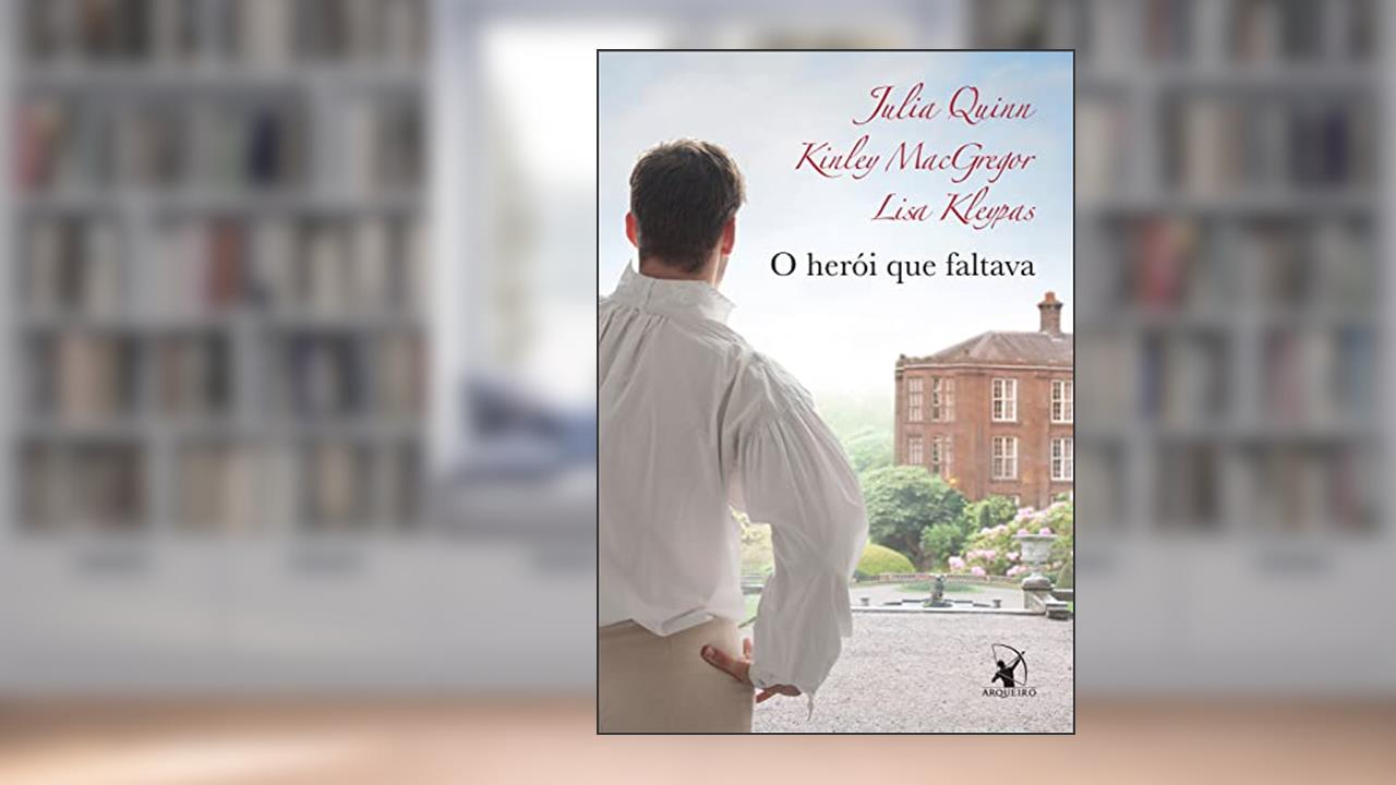 O herói que faltava, do autor Julia Quinn; Lisa Kleypas; Kinley MacGregor
