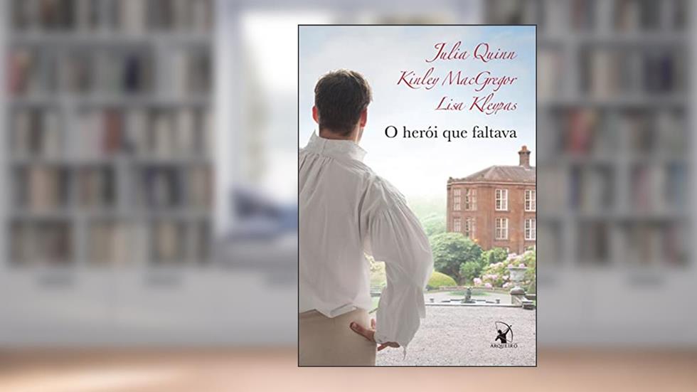 O herói que faltava, do autor Julia Quinn; Lisa Kleypas; Kinley MacGregor