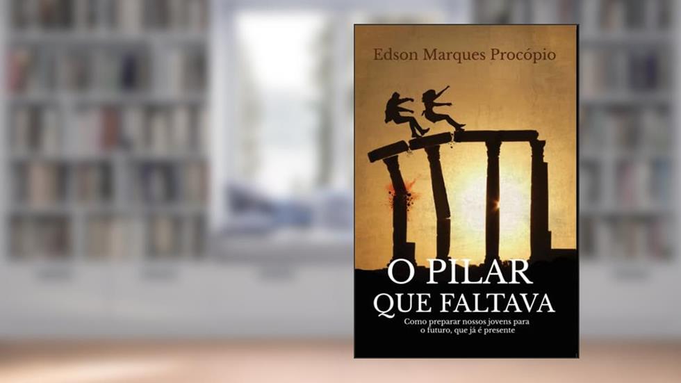 O Pilar que Faltava, do autor Edson Marques Procópio