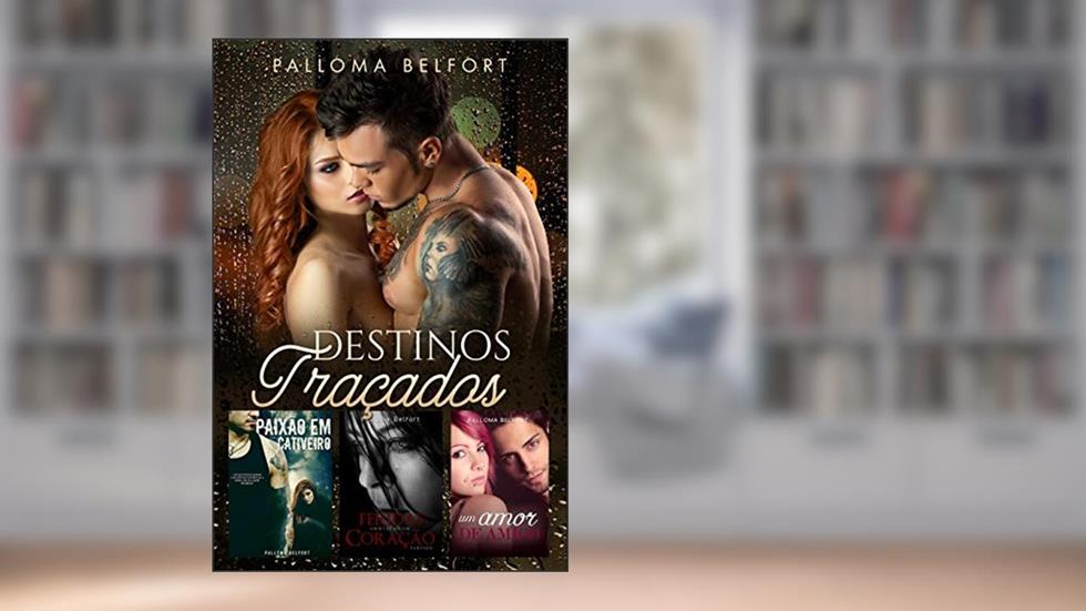 Série Destinos Traçados: A trilogia Paixão em Cativeiro, Feridas Abertas de um Coração Partido e Um Amor de Amigo, do autor Palloma Belfort