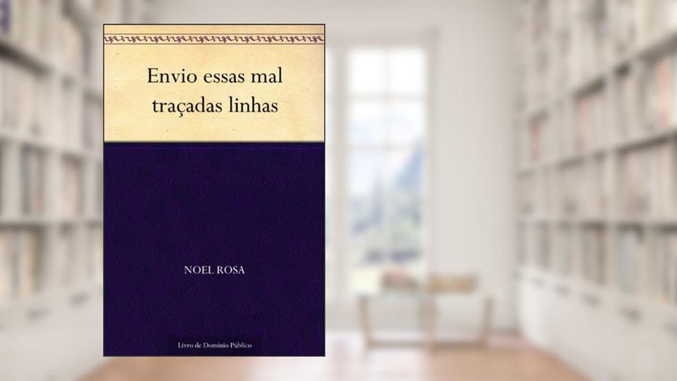 Envio essas mal traçadas linhas, do autor Noel Rosa