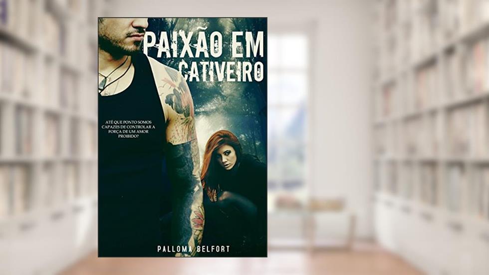 Paixão em cativeiro (Destinos Traçados Livro 1), do autor Palloma Belfort