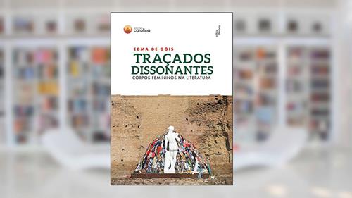 Capa de Traçados dissonantes: corpos femininos na literatura, do autor Edma de Góis
