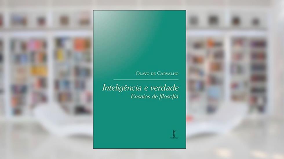 Inteligência e Verdade. Ensaios de Filosofia, do autor Olavo De Carvalho
