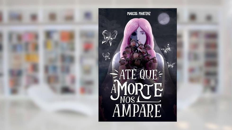 Até que a morte nos ampare, do autor Marcos Martinz