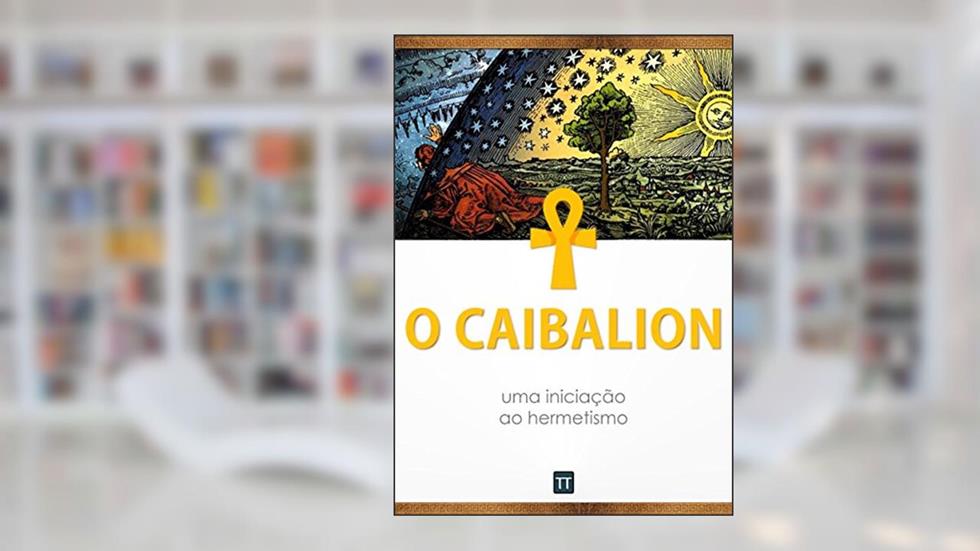 O Caibalion: uma iniciação ao hermetismo, do autor Anônimo