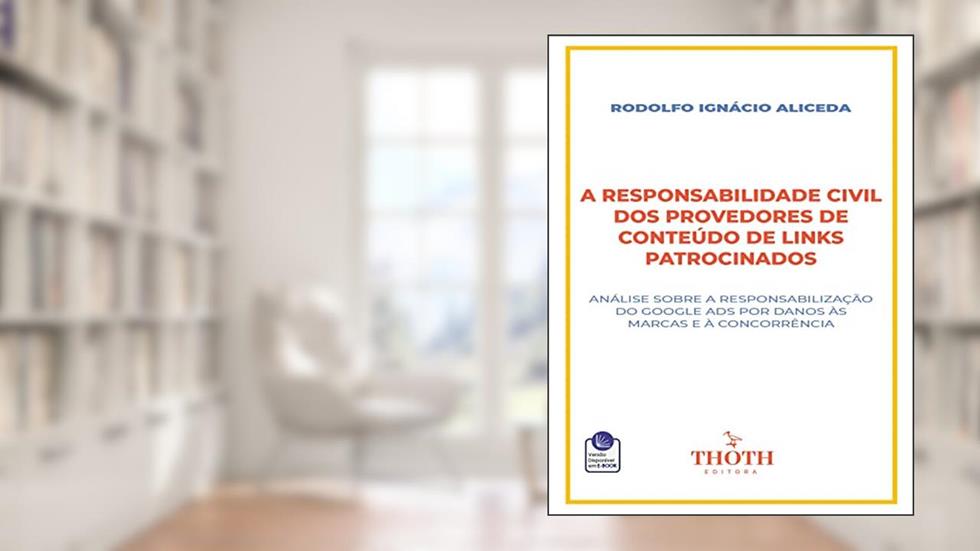 A RESPONSABILIDADE CIVIL DOS PROVEDORES DE CONTEÚDO DE LINKS PATROCINADOS, do autor RODOLFO IGNÁCIO ALICEDA