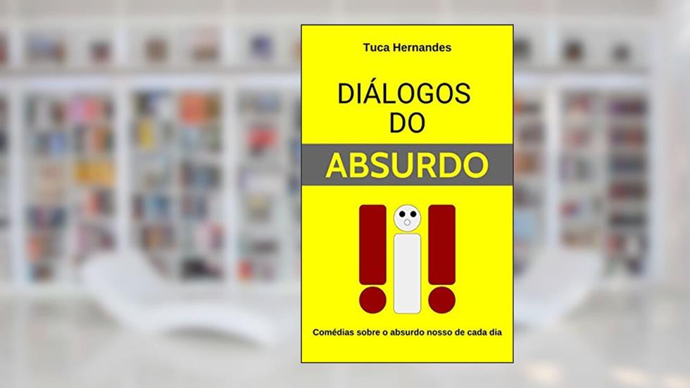 Diálogos do Absurdo, do autor Tuca Hernandes