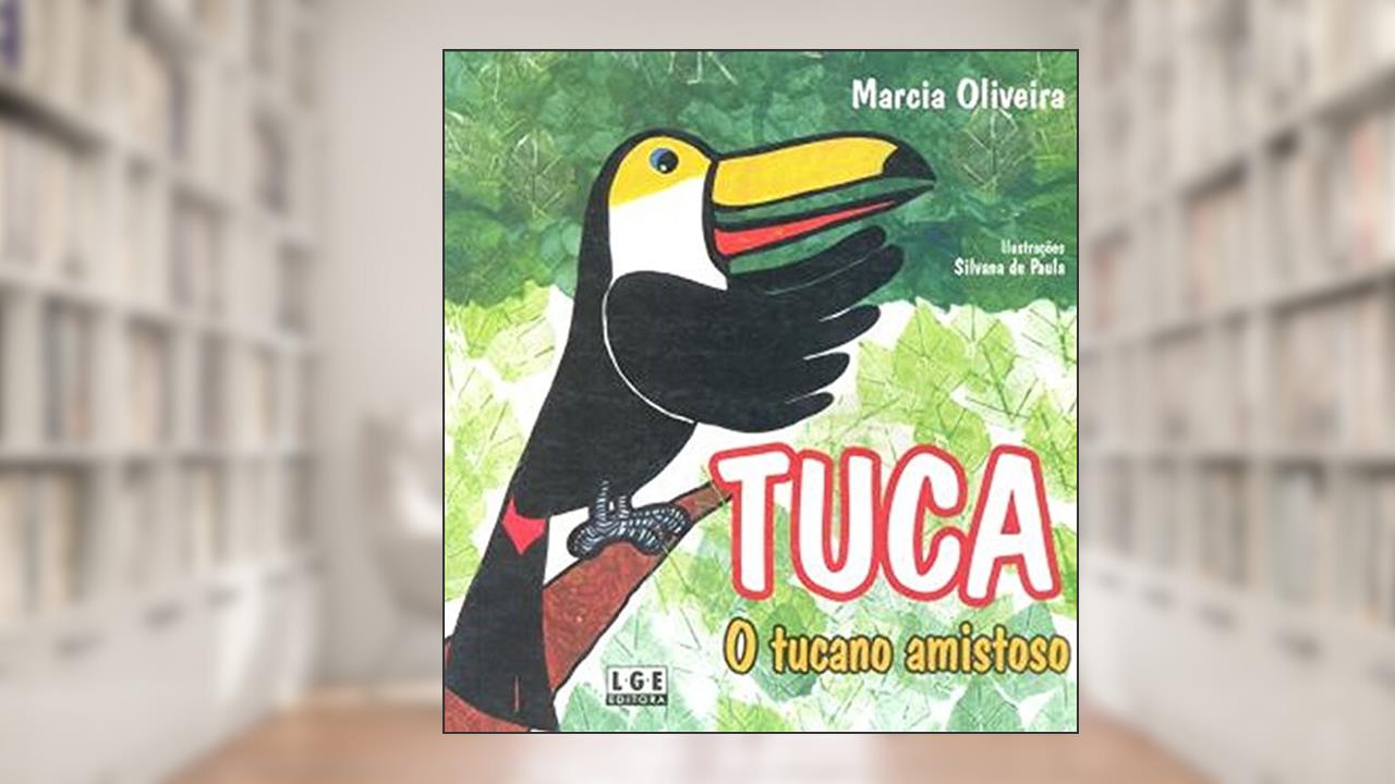 Tuca. O Tucano Amistoso, do autor Márcia Oliveira