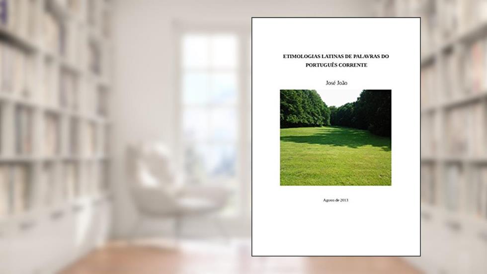Etimologias latinas de palavras do portugues corrente, do autor José João