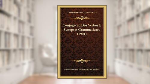 Capa de Conjugacao Dos Verbos E Synopses Grammaticaes (1901), do autor Direccao Geral Da Instruccao Publica