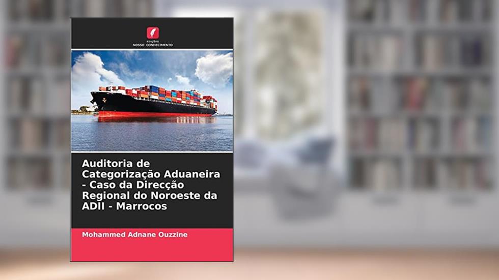 Auditoria de Categorização Aduaneira - Caso da Direcção Regional do Noroeste da ADII - Marrocos, do autor Mohammed Adnane Ouzzine