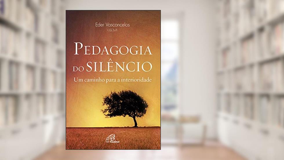 Pedagogia do silêncio: Um caminho para a interioridade, do autor Eder Vasconcelos