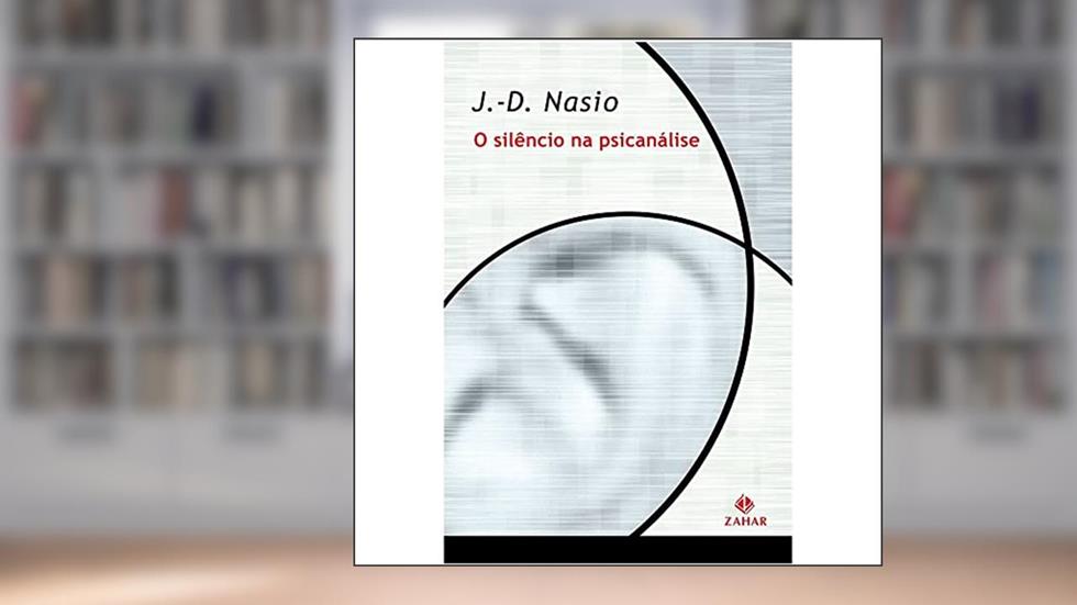 O silêncio na psicanálise, do autor J.-D. Nasio