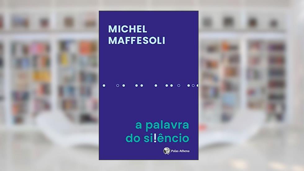 A Palavra Do Silêncio, do autor Michael Maffessoli