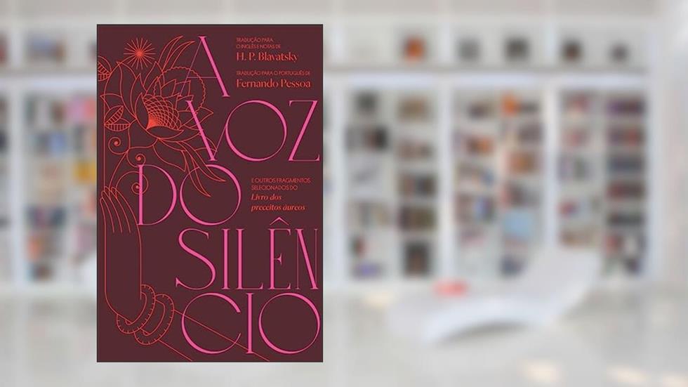 A voz do silêncio: e outros fragmentos selecionados do Livro dos preceitos áureos, do autor H. P. Blavatsky