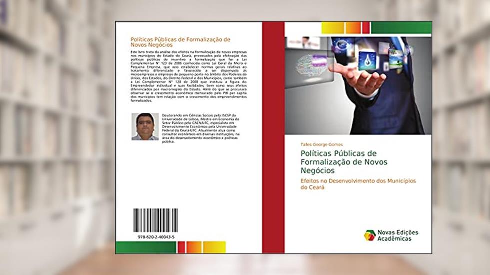 Políticas Públicas de Formalização de Novos Negócios: Efeitos no Desenvolvimento dos Municípios do Ceará, do autor Talles George Gomes